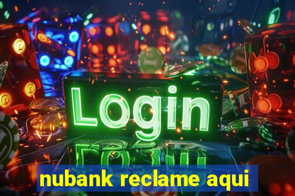 nubank reclame aqui